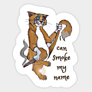 I can smoke my name - Catsondrugs.com - Techno Party Ibiza Rave Dance Underground Festival Spring Break  Berlin Good Vibes Trance Dance technofashion technomusic housemusic Sticker